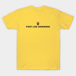 FIGHT LIKE UKRAINIANS T-Shirt